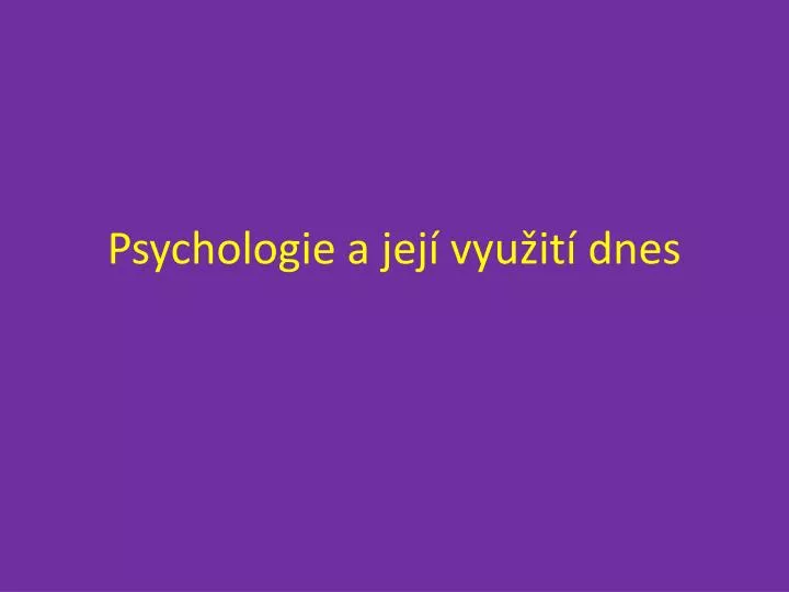 psychologie a jej vyu it dnes