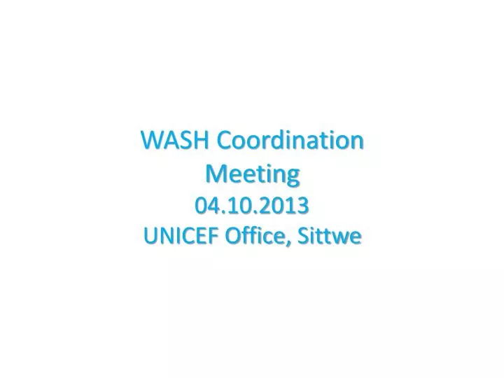 wash coordination meeting 04 10 2013 unicef office sittwe