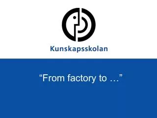“From factory to …”