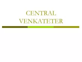 CENTRAL VENKATETER