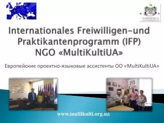 Internationales Freiwilligen-und Praktikantenprogramm ( IFP ) NGO « MultiKultiUA »
