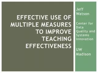 EFFECTIVE USE OF MULTIPLE MEASURES TO IMPROVE TEACHING EFFECTIVENESS