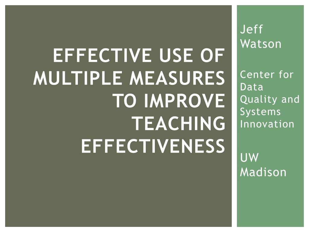 PPT - EFFECTIVE USE OF MULTIPLE MEASURES TO IMPROVE TEACHING ...
