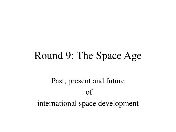 round 9 the space age