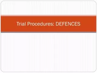 Trial Procedures: DEFENCES