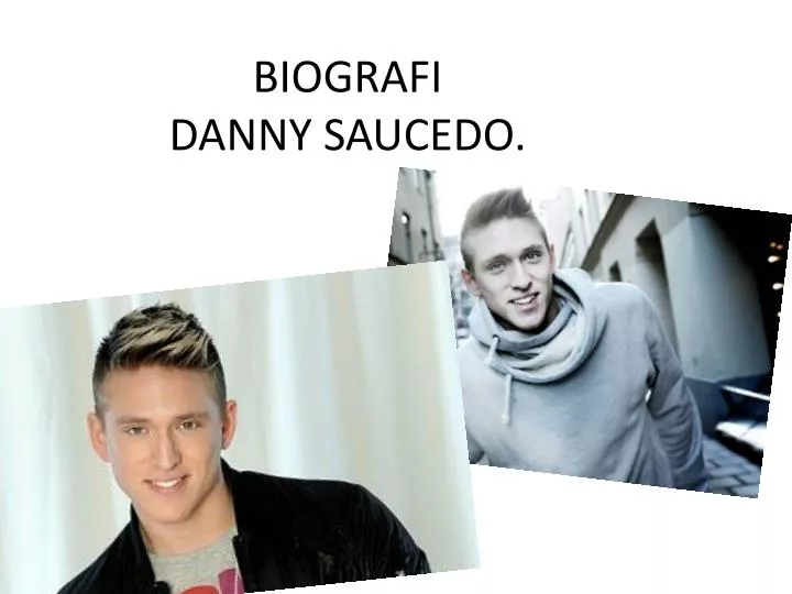 biografi danny saucedo