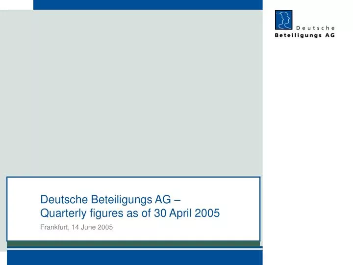 deutsche beteiligungs ag quarterly figures as of 30 april 2005