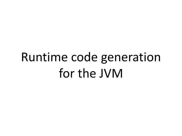 runtime code generation for the jvm