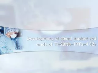 Development of spinal implant rod made of Ti-29Nb-13Ta-4.6Zr