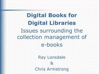 Digital Books for Digital Libraries Issues surrounding the collection management of e-books
