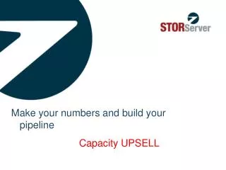Make your numbers and build your pipeline 				Capacity UPSELL