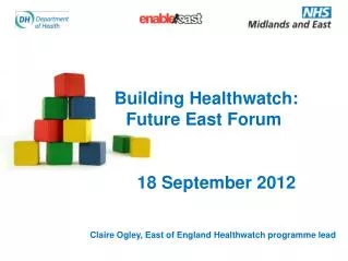 Building Healthwatch: 		Future East Forum 18 September 2012