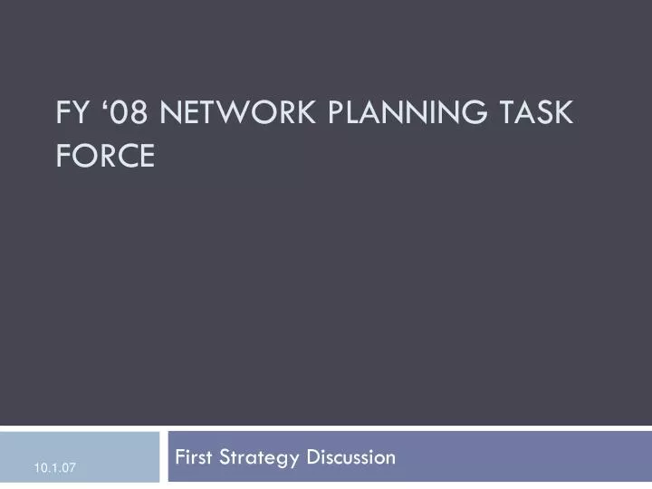fy 08 network planning task force