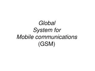 Global System for Mobile communications (GSM)