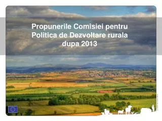 Propunerile Comisiei pentru Politica de Dezvoltare rurala dupa 2013