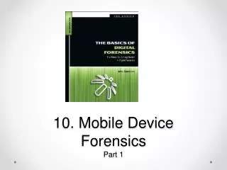 10. Mobile Device Forensics Part 1