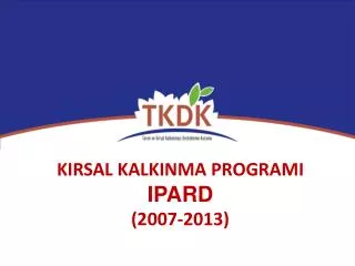 KIRSAL KALKINMA PROGRAMI IPARD (2007-2013)