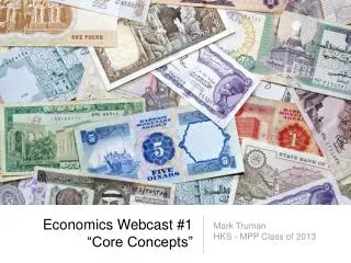 Economics Webcast #1 “Core Concepts”