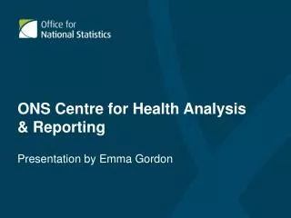 ONS Centre for Health Analysis &amp; Reporting