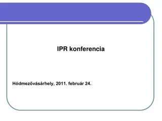 IPR konferencia Hódmezővásárhely, 2011. február 24.