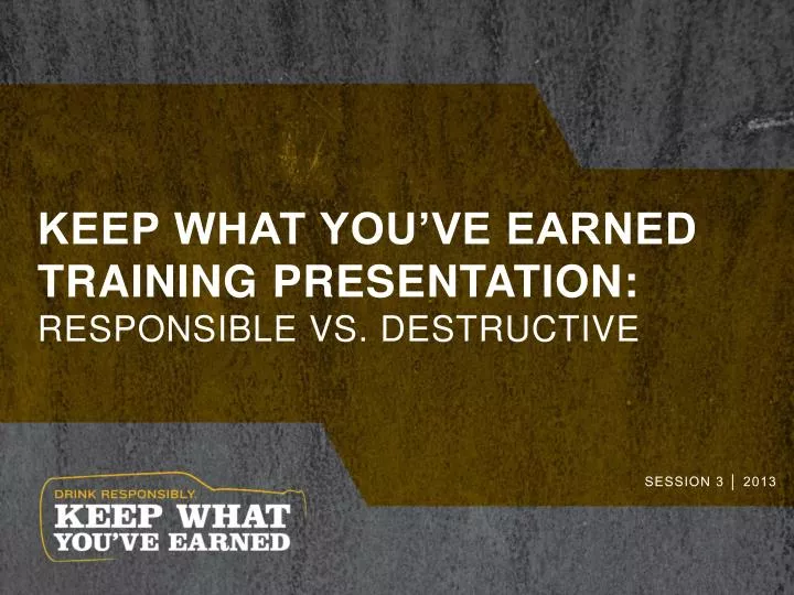 keep what you ve earned training presentation responsible vs destructive