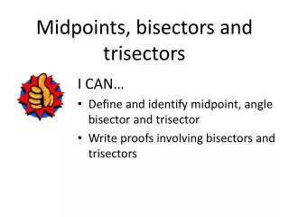 Midpoints, bisectors and trisectors