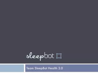 Team SleepBot Health 2.0