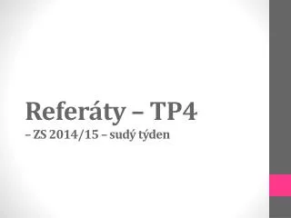 Referáty – TP4 – ZS 2014/15 – sudý týden