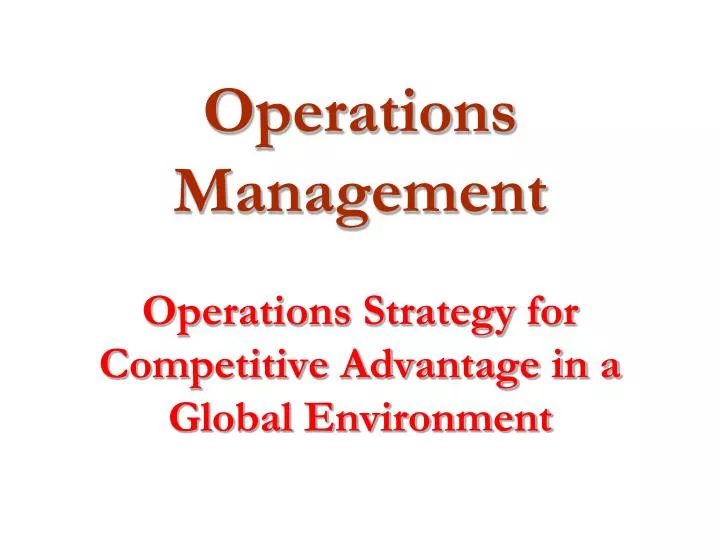 operations management operations strategy for competitive advantage in a global environment