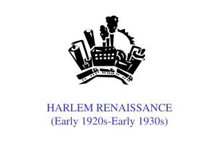 HARLEM RENAISSANCE (Early 1920s-Early 1930s)