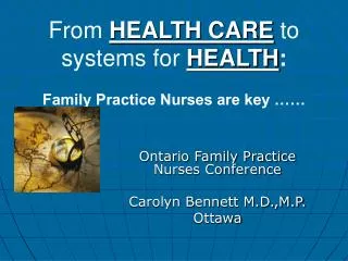 From HEALTH CARE to systems for HEALTH : Family Practice Nurses are key ……