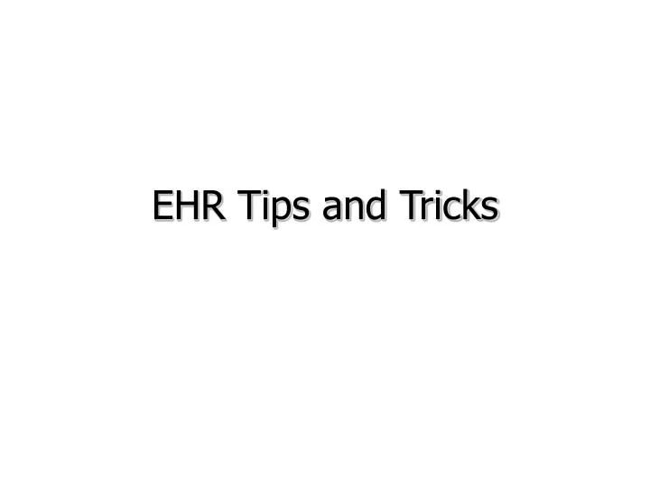 ehr tips and tricks