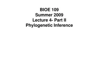 BIOE 109 Summer 2009 Lecture 4- Part II Phylogenetic Inference
