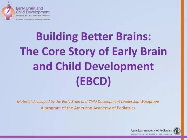 building better brains the core story of early brain and child development ebcd