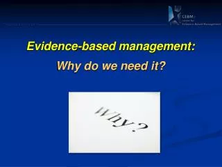 Evidence -based management: Why do we need it?