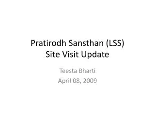 Pratirodh Sansthan (LSS) Site Visit Update