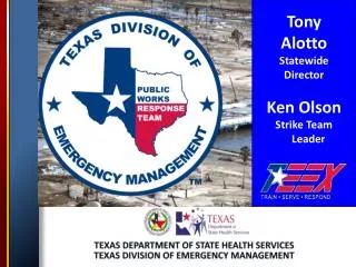Tony Alotto Statewide Director Ken Olson Strike Team Leader