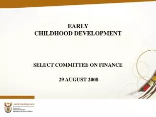 EARLY CHILDHOOD DEVELOPMENT SELECT COMMITTEE ON FINANCE 29 AUGUST 2008