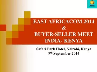 EAST AFRICACOM 2014 &amp; BUYER-SELLER MEET INDIA- KENYA Safari Park Hotel, Nairobi, Kenya