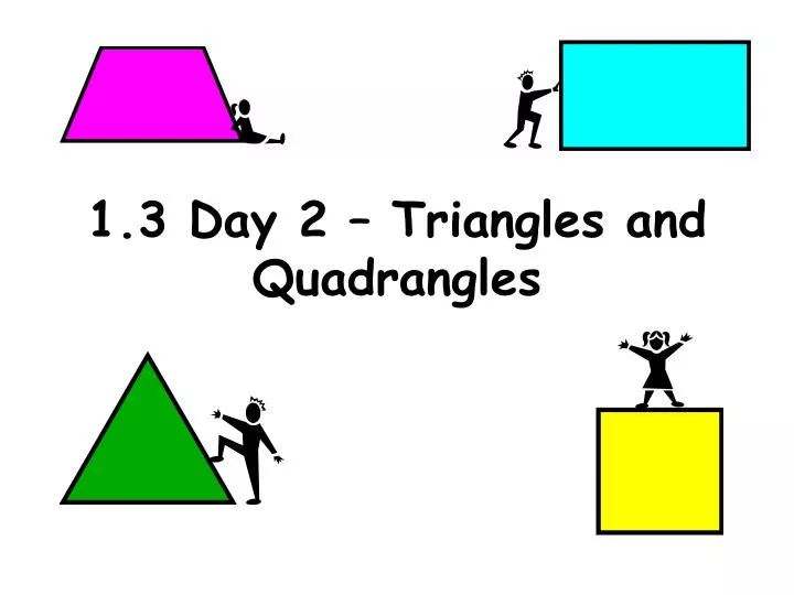 1 3 day 2 triangles and quadrangles