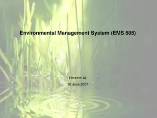 Environmental Management System (EMS 505) Ebrahim Ali 10 June 2007