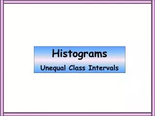 Histograms Unequal Class Intervals