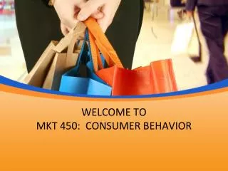 WELCOME TO MKT 450: CONSUMER BEHAVIOR