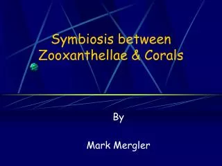 Symbiosis between Zooxanthellae &amp; Corals