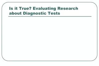 Is it True? Evaluating Research about Diagnostic Tests