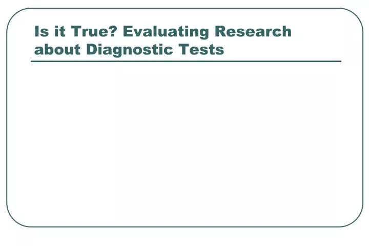 is it true evaluating research about diagnostic tests