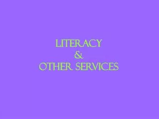 Literacy &amp; Other Services