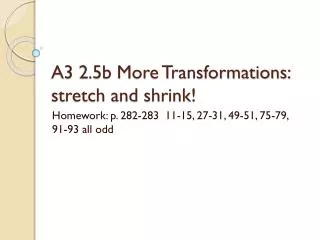A3 2.5b More Transformations: stretch and shrink!