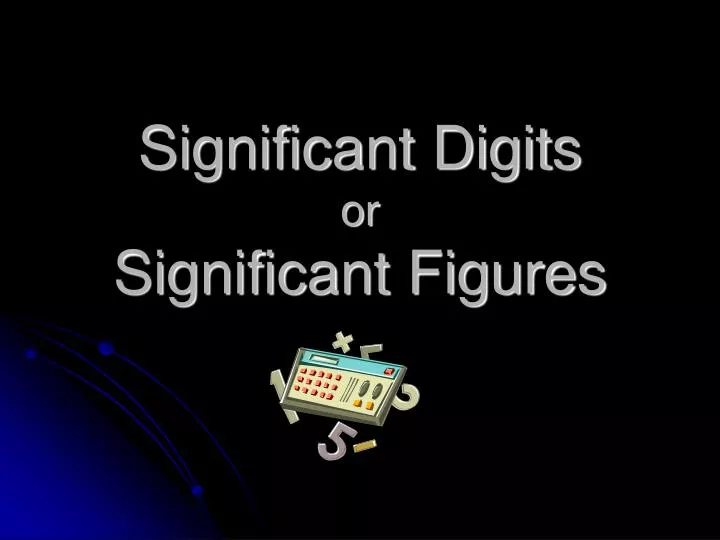 significant digits or significant figures