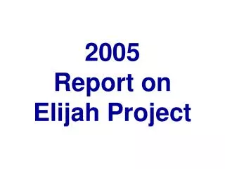 2005 Report on Elijah Project